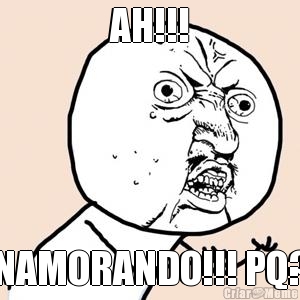 AH!!! NAMORANDO!!! PQ?
