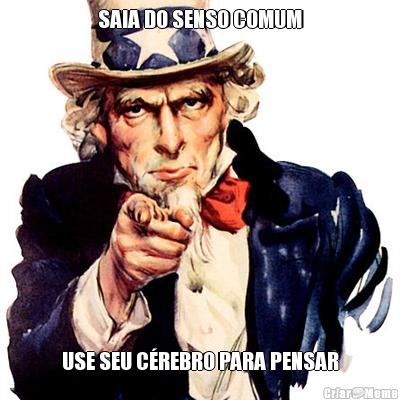 SAIA DO SENSO COMUM USE SEU C�REBRO PARA PENSAR