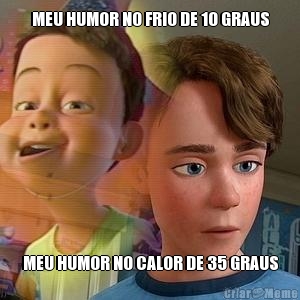 MEU HUMOR NO FRIO DE 10 GRAUS MEU HUMOR NO CALOR DE 35 GRAUS