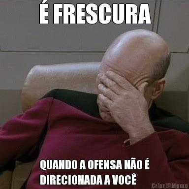 � FRESCURA QUANDO A OFENSA N�O �
DIRECIONADA A VOC�