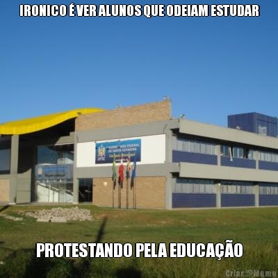 IRONICO � VER ALUNOS QUE ODEIAM ESTUDAR PROTESTANDO PELA EDUCA��O
