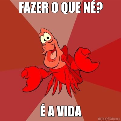 FAZER O QUE N�? � A VIDA
