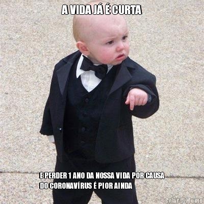 A VIDA J� � CURTA E PERDER 1 ANO DA NOSSA VIDA POR CAUSA
DO CORONAV�RUS � PIOR AINDA