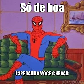 S� de boa ESPERANDO VOC� CHEGAR