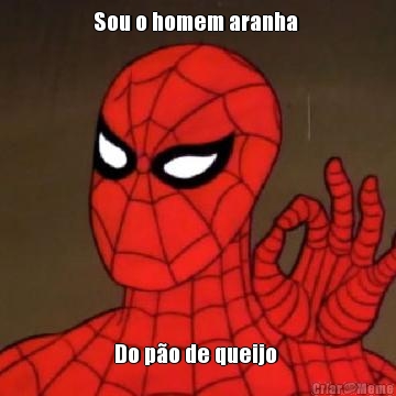 Sou o homem aranha  Do p�o de queijo 