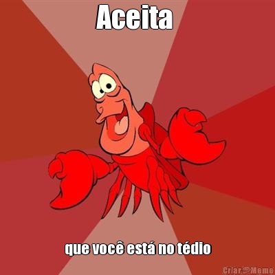 Aceita  que voc� est� no t�dio