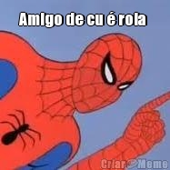 Amigo de cu � rola  
