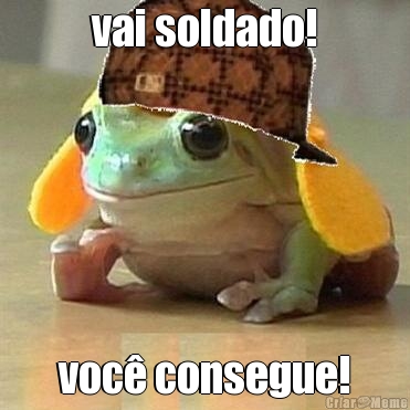 vai soldado! voc� consegue!