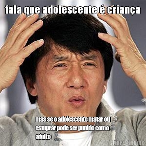 fala que adolescente � crian�a mas se o adolescente matar ou
estuprar pode ser punido como
adulto