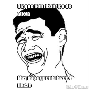 Diz que tem hist�rico de
atleta Mas n�o aguenta fazer 4
flex�o
