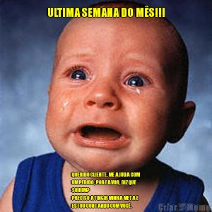 ULTIMA SEMANA DO M�S!!! QUERIDO CLIENTE, ME AJUDA COM
UM PEDIDO, POR FAVOR, DIZ QUE
SIIIIIIM?
PRECISO ATINGIR MINHA META E
ESTOU CONTANDO COM VOC�.