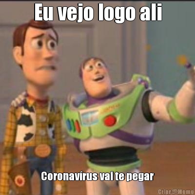 Eu vejo logo ali Coronav�rus vai te pegar