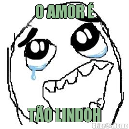 O AMOR � T�O LINDOH