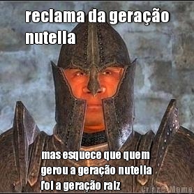 reclama da gera��o
nutella mas esquece que quem
gerou a gera��o nutella
foi a gera��o raiz