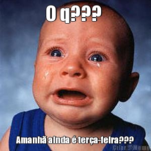 O q???  Amanh� ainda � ter�a-feira???