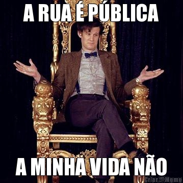 A RUA � P�BLICA A MINHA VIDA N�O