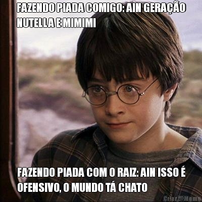 FAZENDO PIADA COMIGO: AIN GERA��O
NUTELLA E MIMIMI FAZENDO PIADA COM O RAIZ: AIN ISSO �
OFENSIVO, O MUNDO T� CHATO