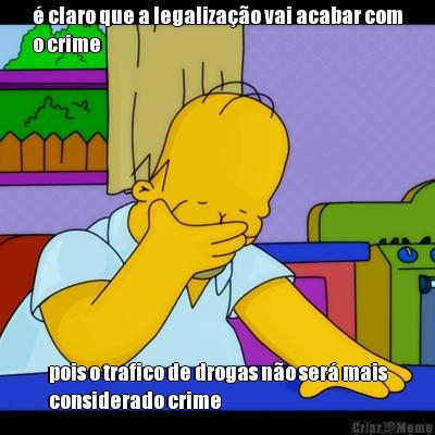 � claro que a legaliza��o vai acabar com
o crime pois o trafico de drogas n�o ser� mais
considerado crime