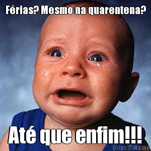 F�rias? Mesmo na quarentena? At� que enfim!!!