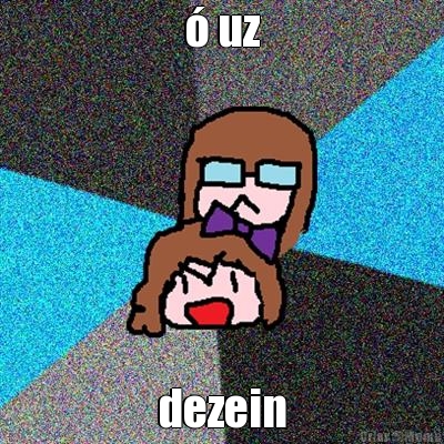 � uz dezein