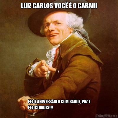 LUIZ CARLOS VOC� � O CARA!!! FELIZ ANIVERS�RIO COM SA�DE, PAZ E
FELICIDADES!!!