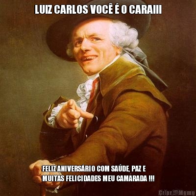 LUIZ CARLOS VOC� � O CARA!!! FELIZ ANIVERS�RIO COM SA�DE, PAZ E
MUITAS FELICIDADES MEU CAMARADA !!!
