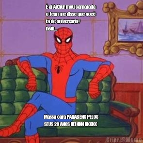 � ai Arthur meu camarada
o Jean me disse que voc� 
ta de aniversario!
hein... Massa cara PARAB�NS PELOS
SEUS 20 ANOS HEINNN KKKKK