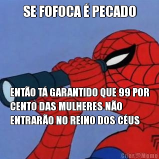SE FOFOCA � PECADO ENT�O T� GARANTIDO QUE 99 POR
CENTO DAS MULHERES N�O
ENTRAR�O NO REINO DOS C�US
