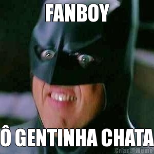 FANBOY � GENTINHA CHATA