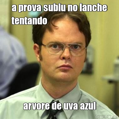 a prova subiu no lanche
tentando arvore de uva azul