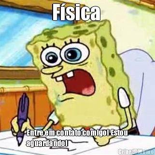 F�sica  Entre em contato comigo! Estou
aguardando!