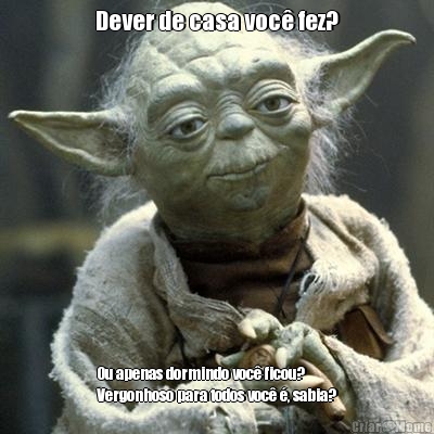 Dever de casa voc� fez? Ou apenas dormindo voc� ficou?
Vergonhoso para todos voc� �, sabia?