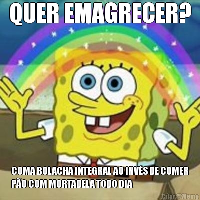 QUER EMAGRECER? COMA BOLACHA INTEGRAL AO INV�S DE COMER
P�O COM MORTADELA TODO DIA