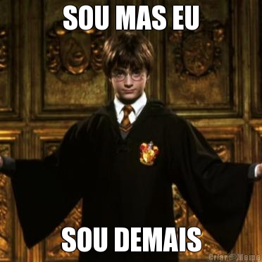 SOU MAS EU SOU DEMAIS