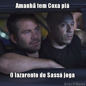 Amanh� tem Coxa pi�  O lazarento do Sass� joga 