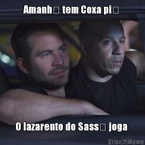 Amanh� tem Coxa pi�  O lazarento do Sass� joga 