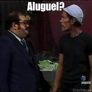 Aluguel? 