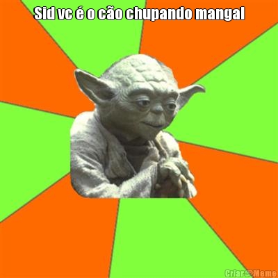 Sid vc � o c�o chupando manga! 