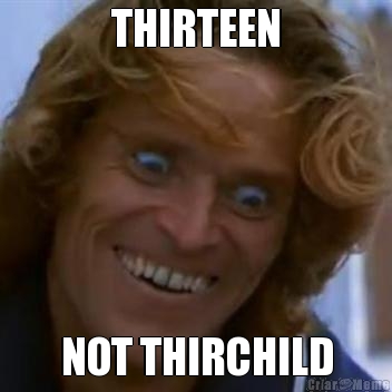 THIRTEEN NOT THIRCHILD