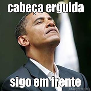 cabe�a erguida sigo em frente