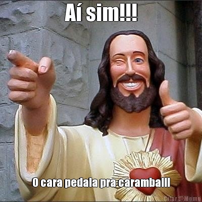 A� sim!!! O cara pedala pra caramba!!!
