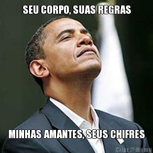 SEU CORPO, SUAS REGRAS MINHAS AMANTES, SEUS CHIFRES