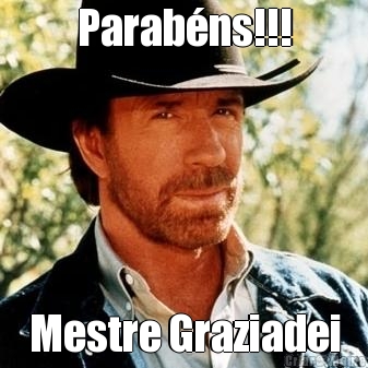 Parab�ns!!! Mestre Graziadei