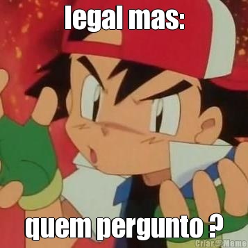 legal mas: quem pergunto ?