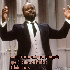  Quando eu encontro um advogado
que j� conhece as Pr�ticas
Colaborativas
