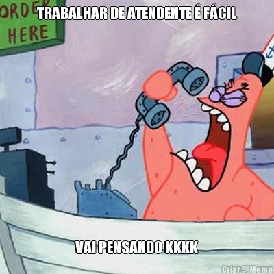 TRABALHAR DE ATENDENTE � F�CIL VAI PENSANDO KKKK