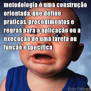 metodologia � uma constru��o
orientada, que define
pr�ticas, procedimentos e
regras para a aplica��o ou a
execu��o de uma tarefa ou
fun��o espec�fica 