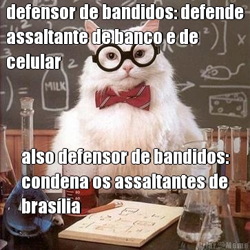 defensor de bandidos: defende
assaltante de banco e de
celular also defensor de bandidos:
condena os assaltantes de
bras�lia