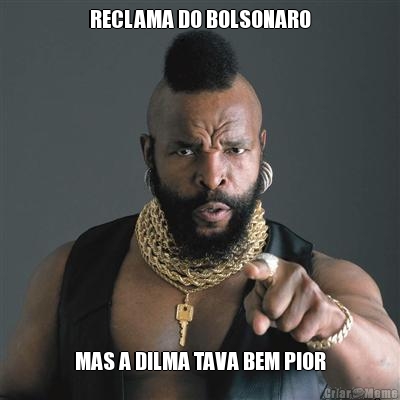 RECLAMA DO BOLSONARO MAS A DILMA TAVA BEM PIOR