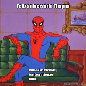 Feliz anivers�rio Thayna Muita sa�de, felicidades,
Que  Deus a aben�oe
muito... 